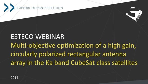 ESTECO WEBINAR Multi-objective optimization of a high gain, circularly polarized rectangular antenna array in the Ka band CubeSat class satellites